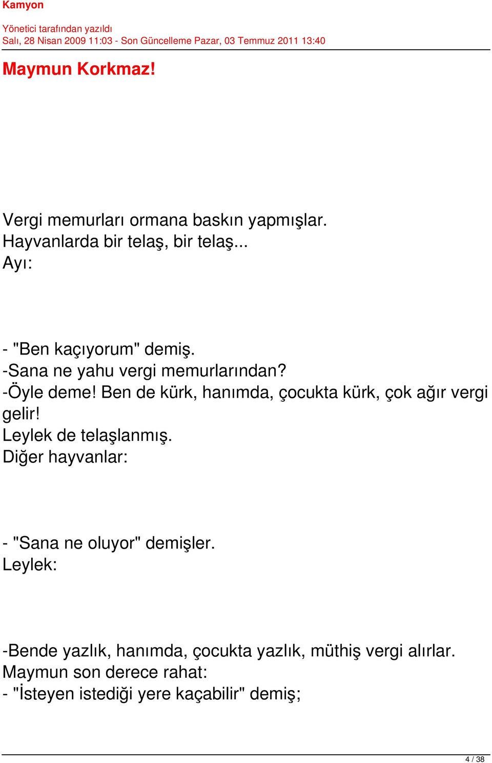 Ben de kürk, hanımda, çocukta kürk, çok ağır vergi gelir! Leylek de telaşlanmış.