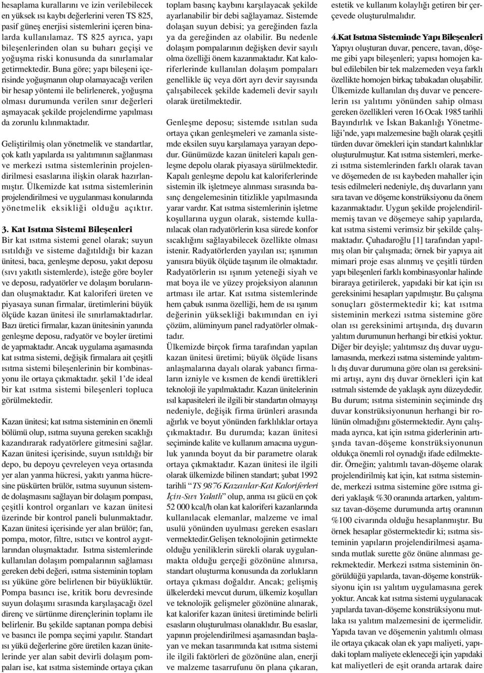 Buna göre; yap bilefleni içerisinde yo uflman n olup olamayaca verilen bir hesap yöntemi ile belirlenerek, yo uflma olmas durumunda verilen s n r de erleri aflmayacak flekilde projelendirme yap lmas