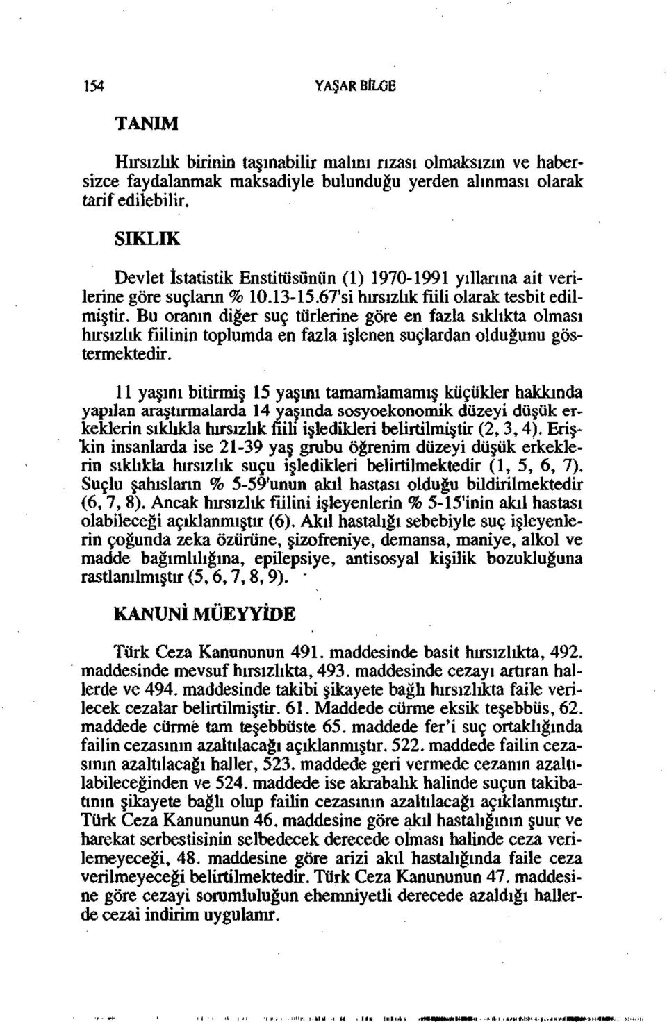 Bu oranın diğer suç türlerine göre en fazla sıklıkta olması hırsızlık fiilinin toplumda en fazla işlenen suçlardan olduğunu göstermektedir.