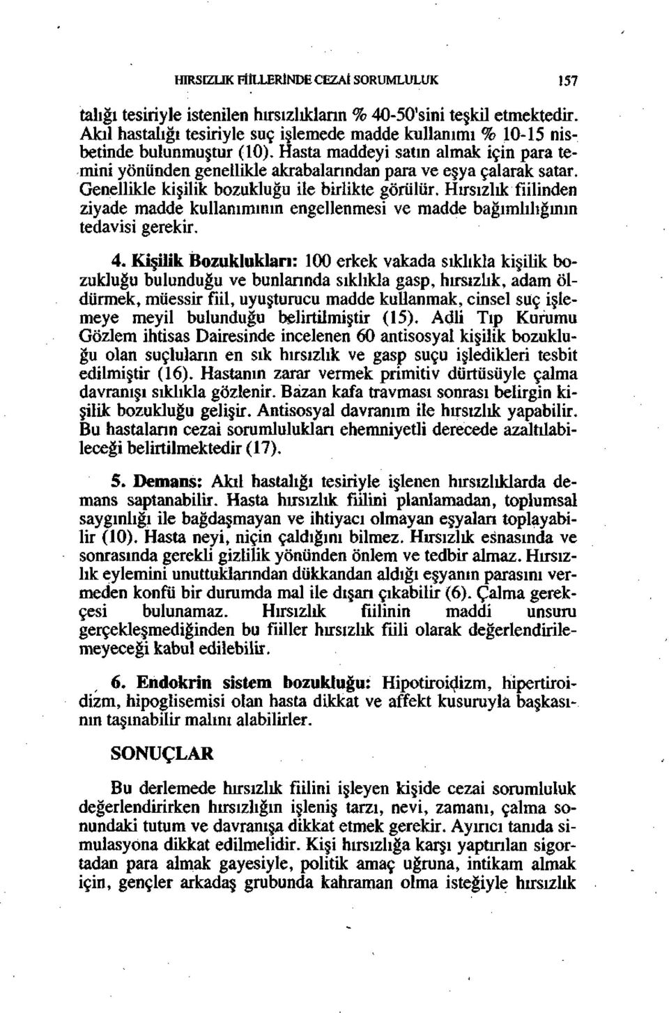 Genellikle kişilik bozukluğu ile birlikte görülür. Hırsızlık fiilinden ziyade madde kullanımının engellenmesi ve madde bağımlılığının tedavisi gerekir. 4.