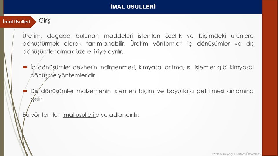 İç dönüşümler cevherin indirgenmesi, kimyasal arıtma, ısıl işlemler gibi kimyasal dönüşme yöntemleridir.