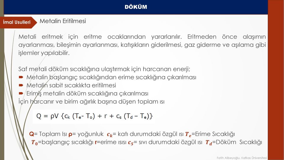 Saf metali döküm sıcaklığına ulaştırmak için harcanan enerji; Metalin başlangıç sıcaklığından erime sıcaklığına çıkarılması Metalin sabit sıcaklıkta eritilmesi