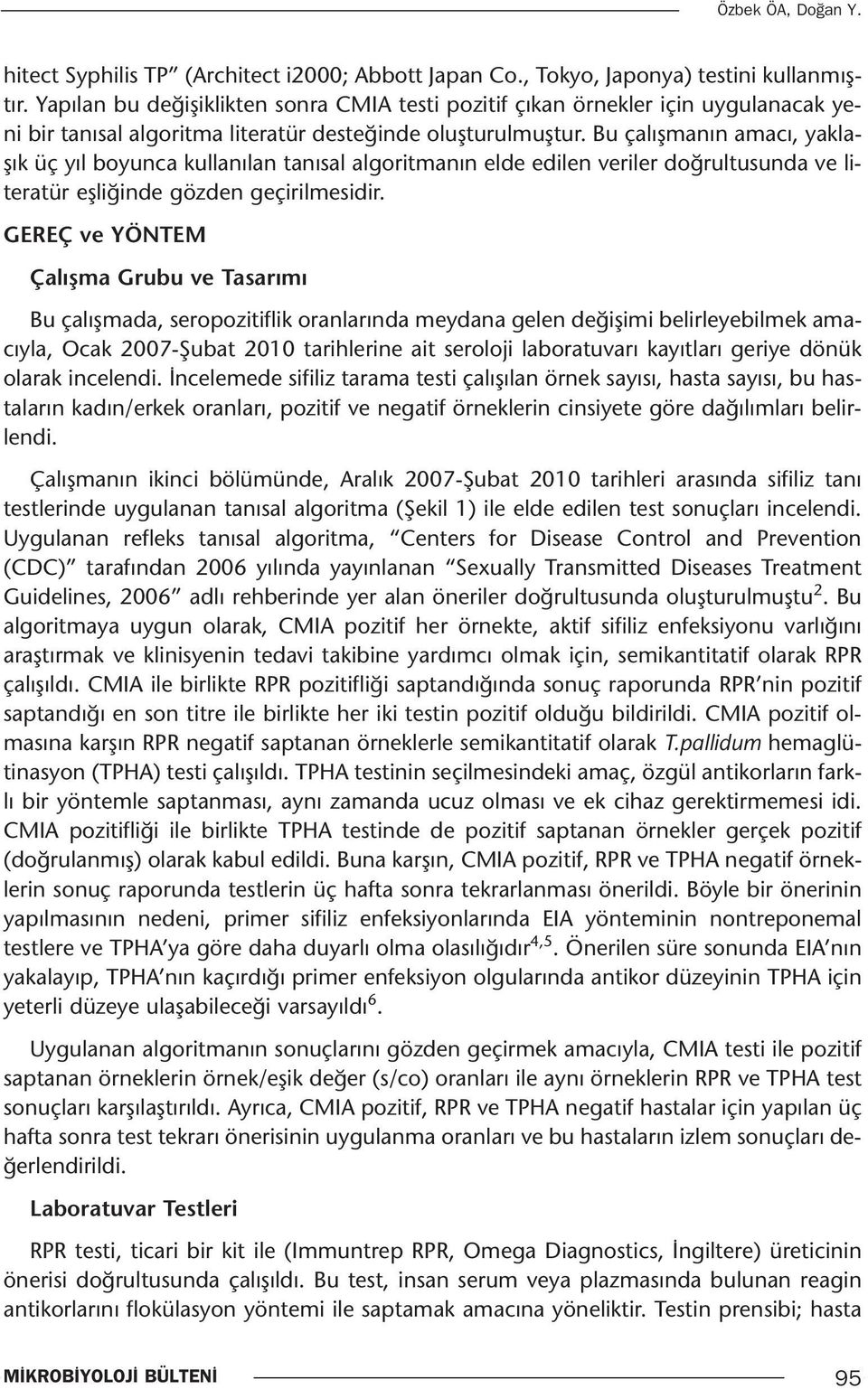 Bu çalışmanın amacı, yaklaşık üç yıl boyunca kullanılan tanısal algoritmanın elde edilen veriler doğrultusunda ve literatür eşliğinde gözden geçirilmesidir.