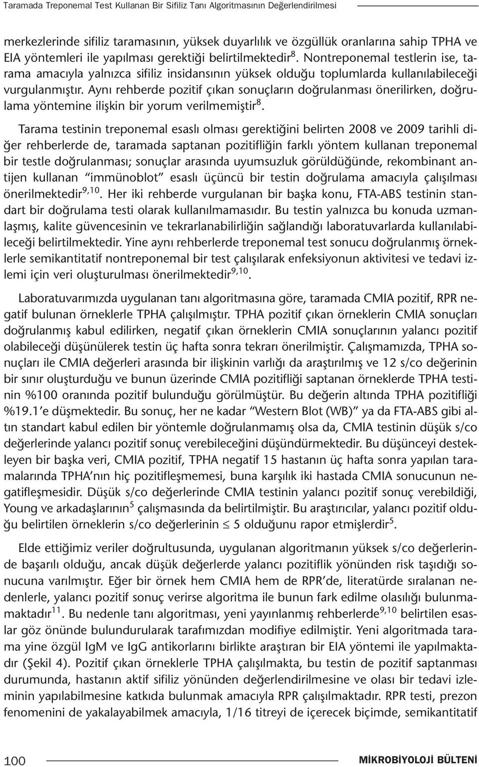 Aynı rehberde pozitif çıkan sonuçların doğrulanması önerilirken, doğrulama yöntemine ilişkin bir yorum verilmemiştir 8.