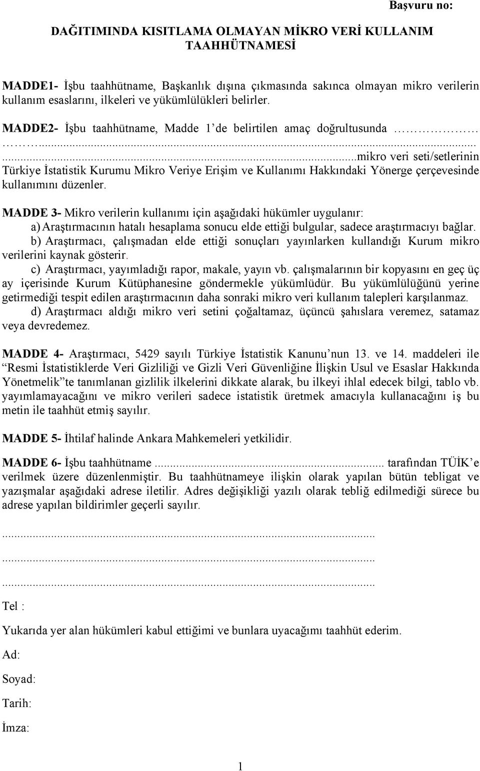 .....mikro veri seti/setlerinin Türkiye İstatistik Kurumu Mikro Veriye Erişim ve Kullanımı Hakkındaki Yönerge çerçevesinde kullanımını düzenler.