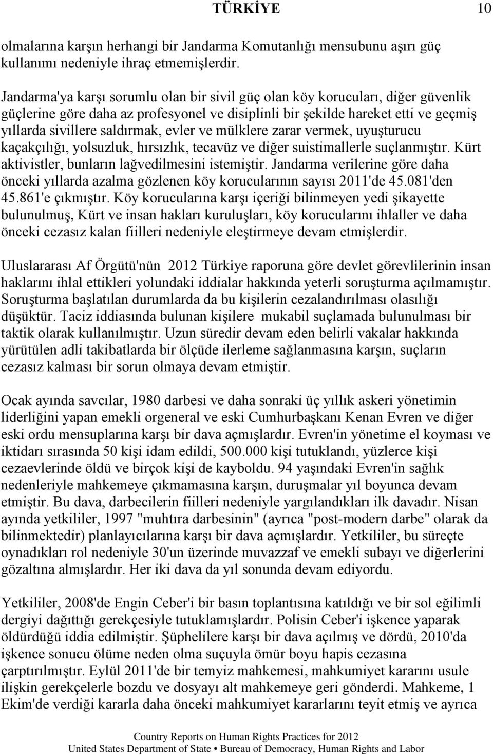 evler ve mülklere zarar vermek, uyuşturucu kaçakçılığı, yolsuzluk, hırsızlık, tecavüz ve diğer suistimallerle suçlanmıştır. Kürt aktivistler, bunların lağvedilmesini istemiştir.