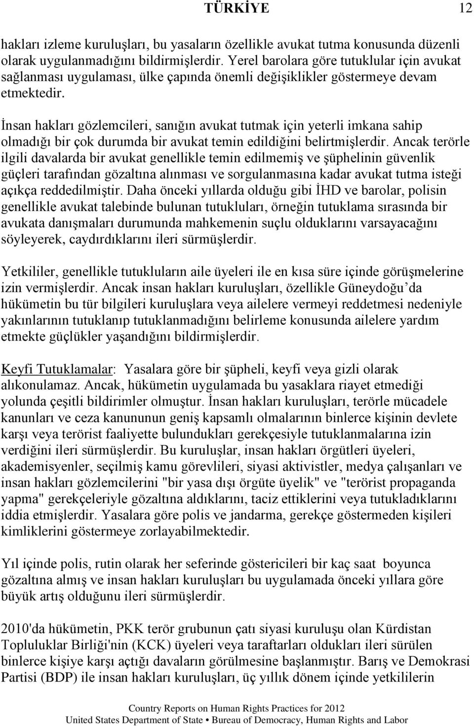 İnsan hakları gözlemcileri, sanığın avukat tutmak için yeterli imkana sahip olmadığı bir çok durumda bir avukat temin edildiğini belirtmişlerdir.