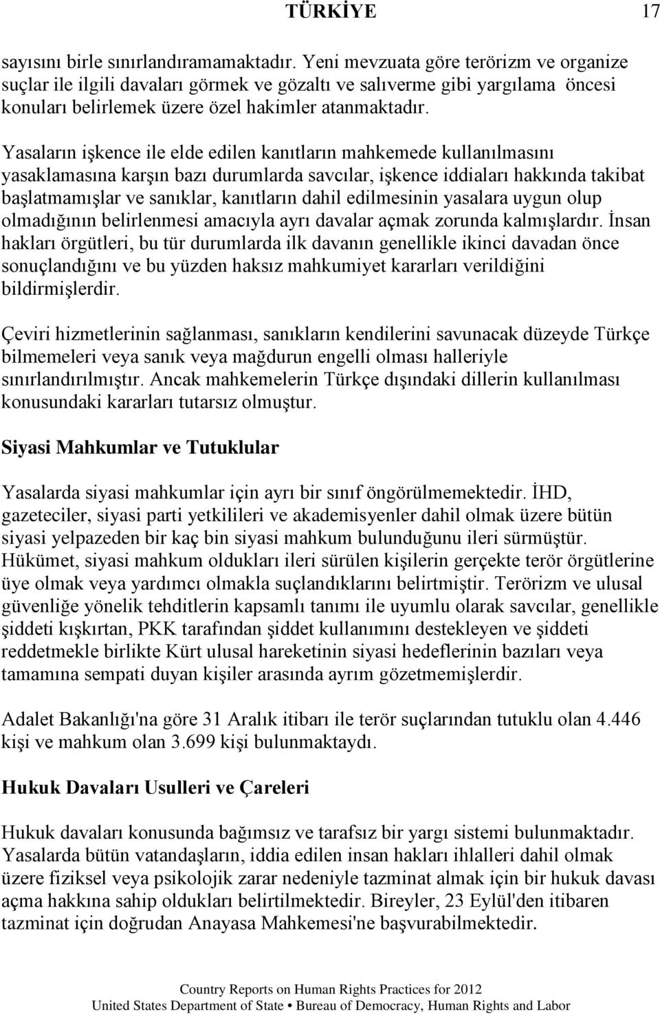 Yasaların işkence ile elde edilen kanıtların mahkemede kullanılmasını yasaklamasına karşın bazı durumlarda savcılar, işkence iddiaları hakkında takibat başlatmamışlar ve sanıklar, kanıtların dahil