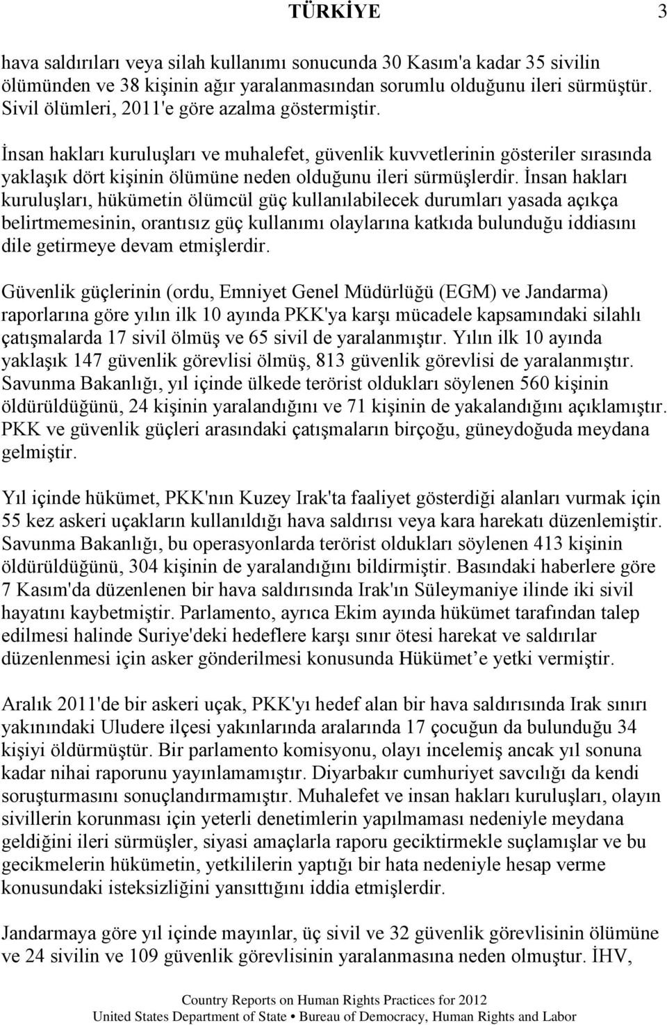 İnsan hakları kuruluşları, hükümetin ölümcül güç kullanılabilecek durumları yasada açıkça belirtmemesinin, orantısız güç kullanımı olaylarına katkıda bulunduğu iddiasını dile getirmeye devam