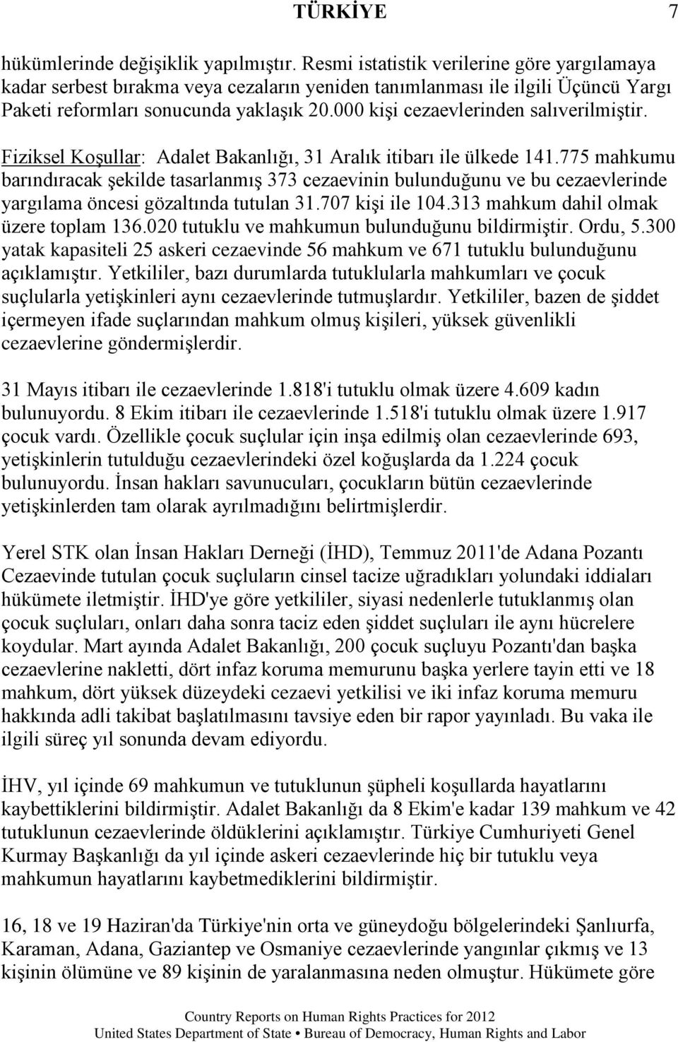 000 kişi cezaevlerinden salıverilmiştir. Fiziksel Koşullar: Adalet Bakanlığı, 31 Aralık itibarı ile ülkede 141.