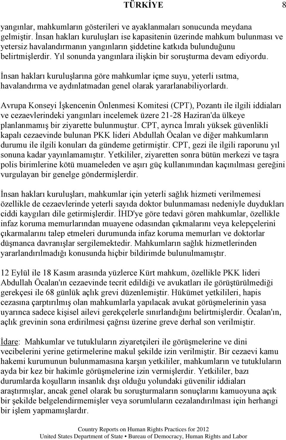 Yıl sonunda yangınlara ilişkin bir soruşturma devam ediyordu. İnsan hakları kuruluşlarına göre mahkumlar içme suyu, yeterli ısıtma, havalandırma ve aydınlatmadan genel olarak yararlanabiliyorlardı.