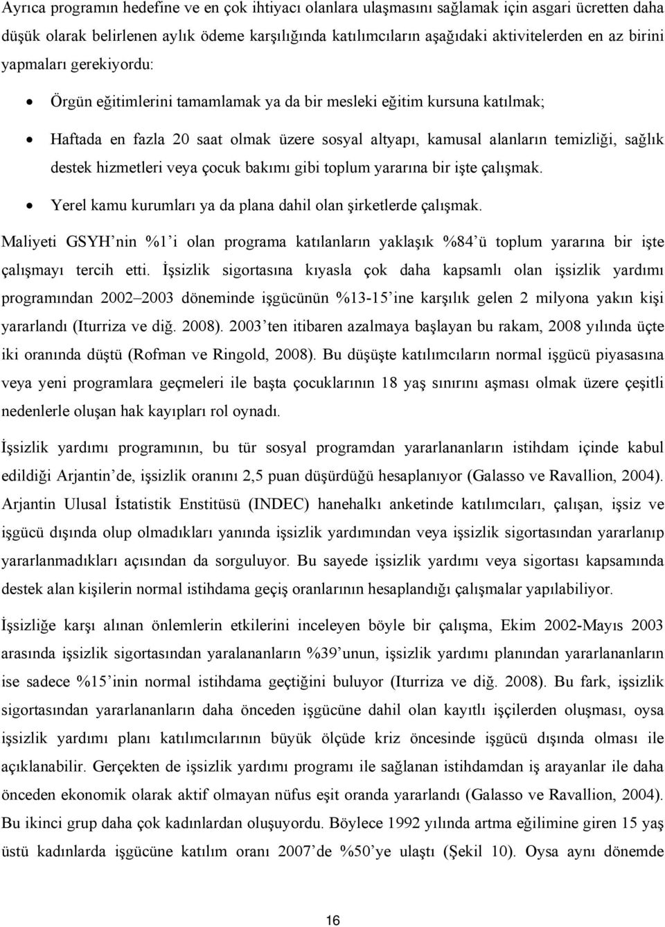 hizmetleri veya çocuk bakımı gibi toplum yararına bir işte çalışmak. Yerel kamu kurumları ya da plana dahil olan şirketlerde çalışmak.