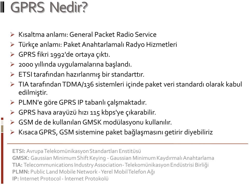 GPRS hava arayüzü hızı 115 kbps'ye çıkarabilir. GSM de de kullanılan GMSK modülasyonu kullanılır.