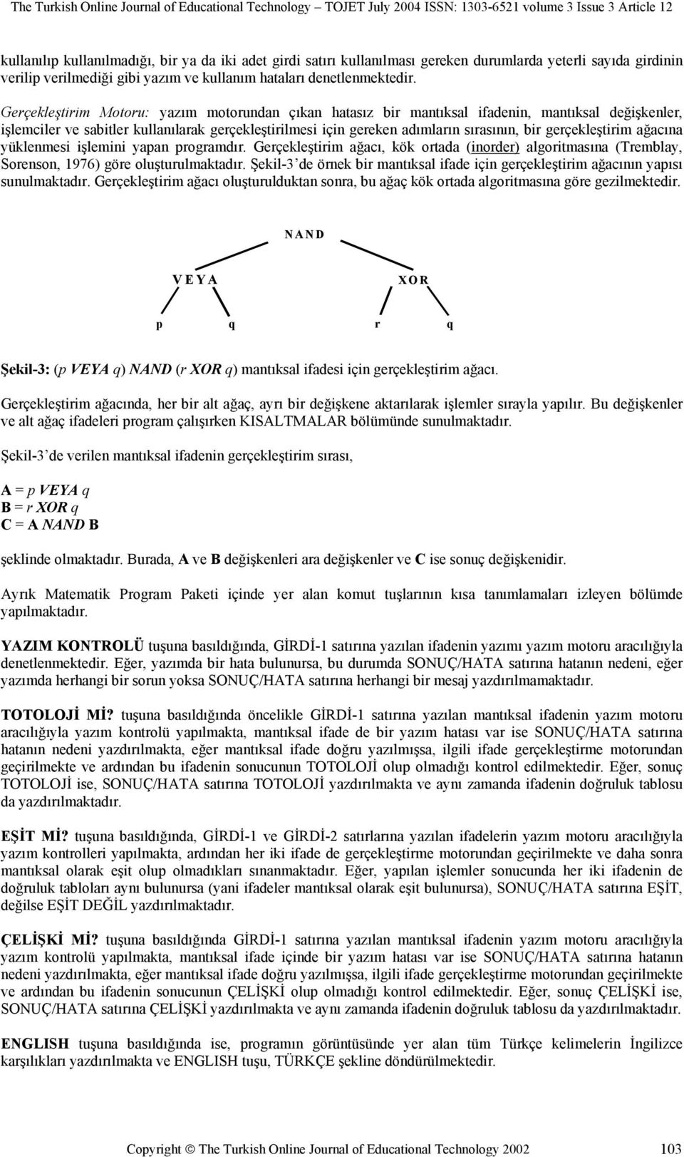 gerçekleştirim ağacına yüklenmesi işlemini yapan programdır. Gerçekleştirim ağacı, kök ortada (inorder) algoritmasına (Tremblay, Sorenson, 1976) göre oluşturulmaktadır.