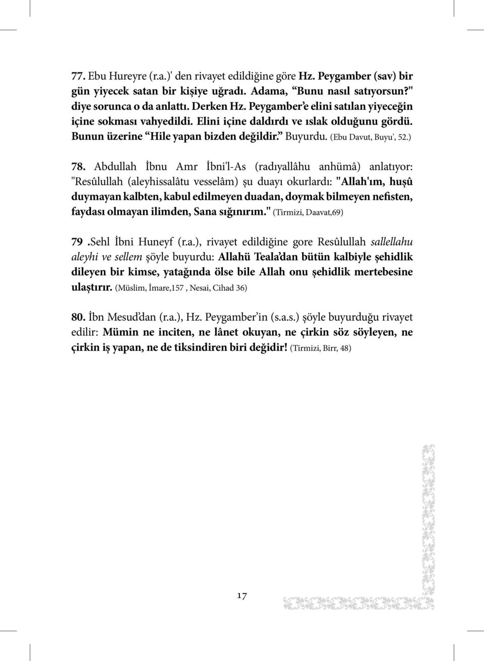 Abdullah İbnu Amr İbni'l-As (radıyallâhu anhümâ) anlatıyor: "Resûlullah (aleyhissalâtu vesselâm) şu duayı okurlardı: "Allah'ım, huşû duymayan kalbten, kabul edilmeyen duadan, doymak bilmeyen