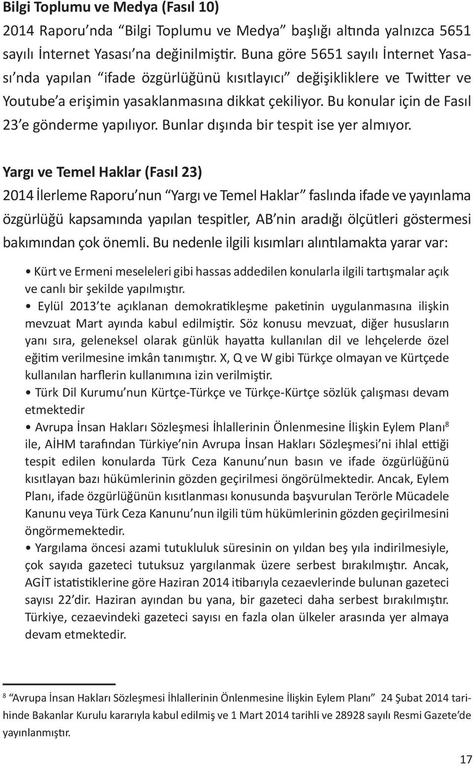 Bu konular için de Fasıl 23 e gönderme yapılıyor. Bunlar dışında bir tespit ise yer almıyor.