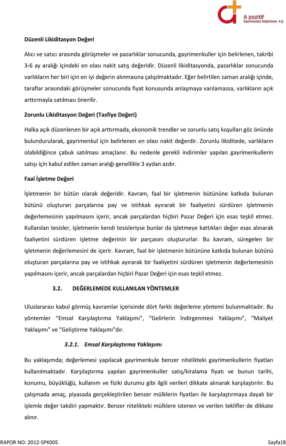 Eğer belirtilen zaman aralığı içinde, taraflar arasındaki görüşmeler sonucunda fiyat konusunda anlaşmaya varılamazsa, varlıkların açık arttırmayla satılması önerilir.