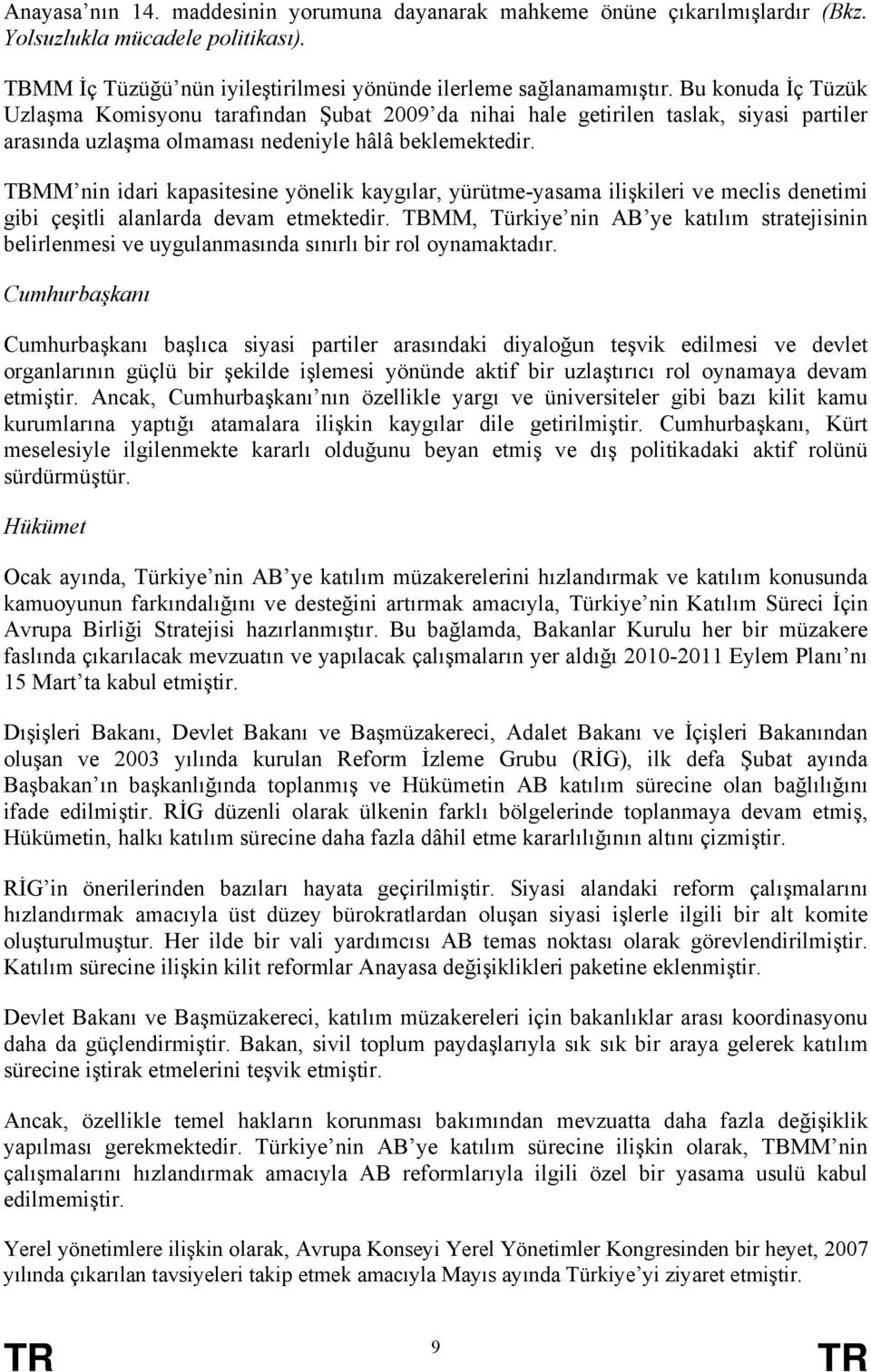 TBMM nin idari kapasitesine yönelik kaygılar, yürütme-yasama ilişkileri ve meclis denetimi gibi çeşitli alanlarda devam etmektedir.