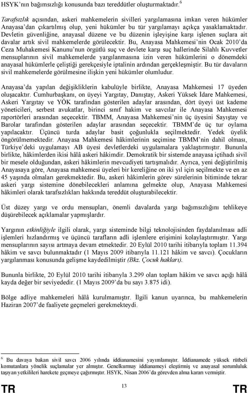 Devletin güvenliğine, anayasal düzene ve bu düzenin işleyişine karşı işlenen suçlara ait davalar artık sivil mahkemelerde görülecektir.