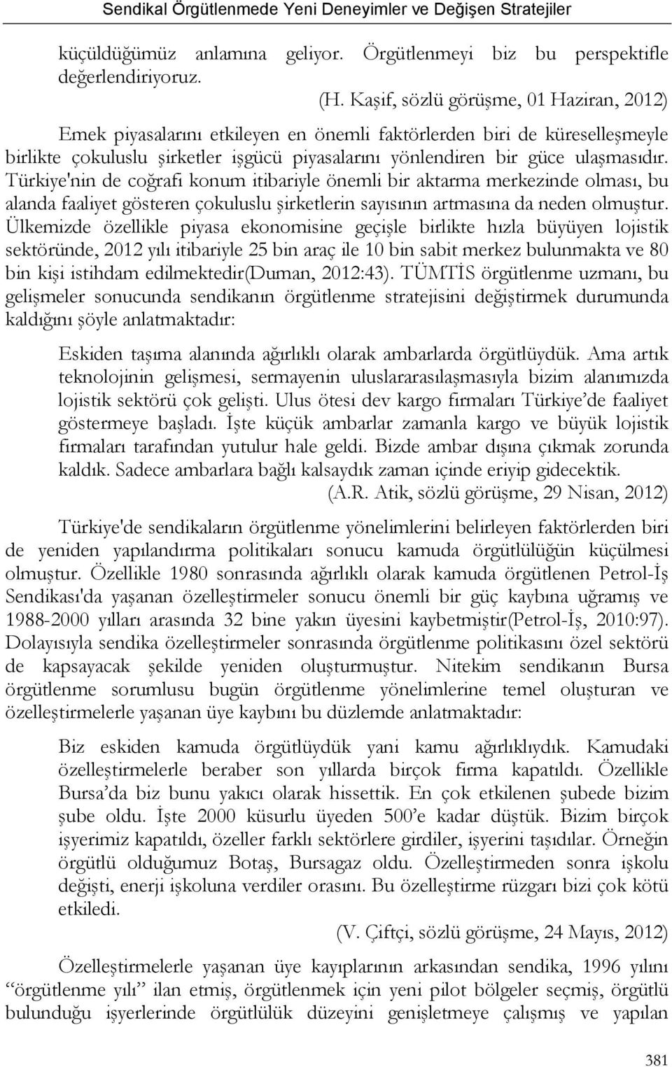 Türkiye'nin de coğrafi konum itibariyle önemli bir aktarma merkezinde olması, bu alanda faaliyet gösteren çokuluslu şirketlerin sayısının artmasına da neden olmuştur.