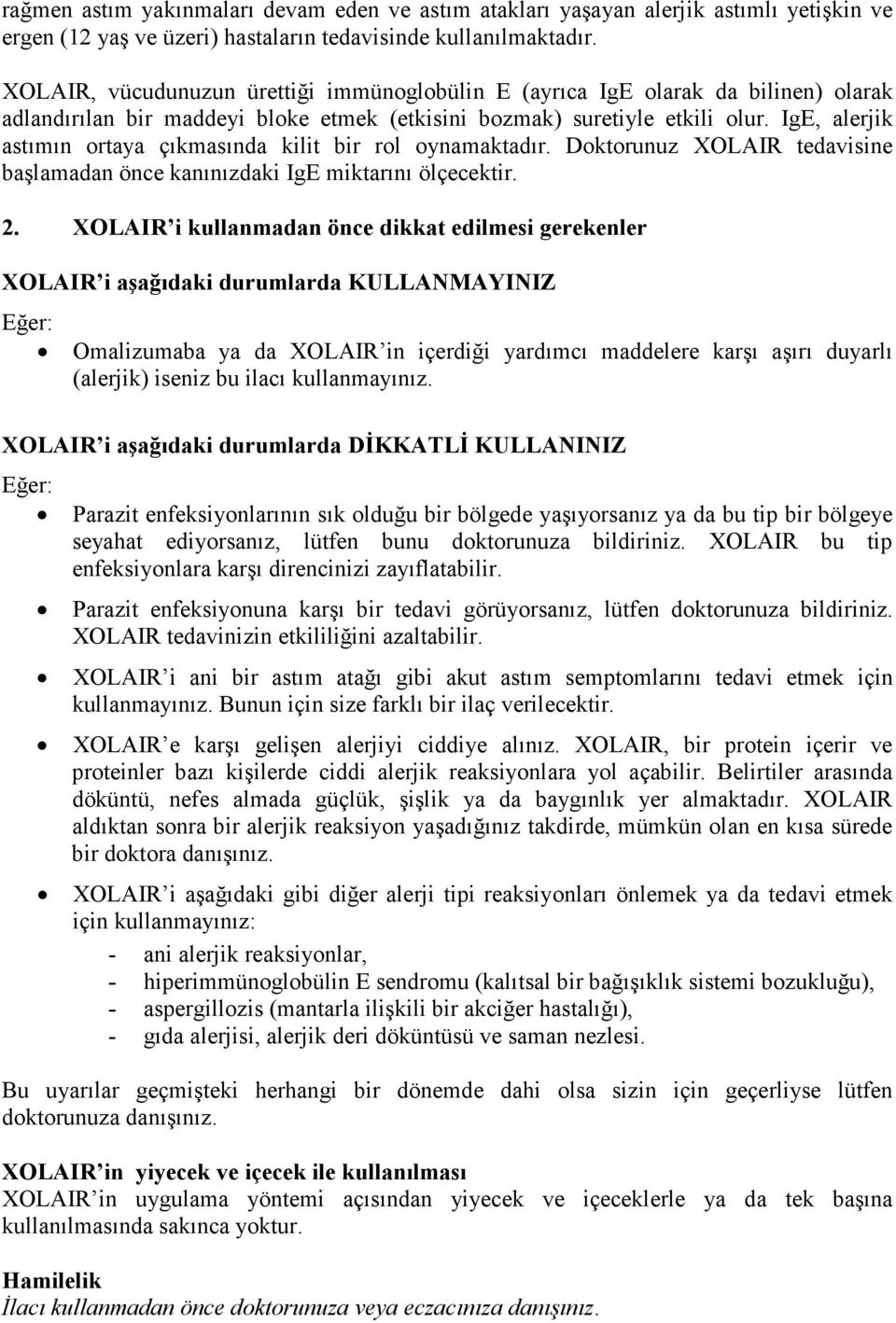 IgE, alerjik astımın ortaya çıkmasında kilit bir rol oynamaktadır. Doktorunuz XOLAIR tedavisine başlamadan önce kanınızdaki IgE miktarını ölçecektir. 2.