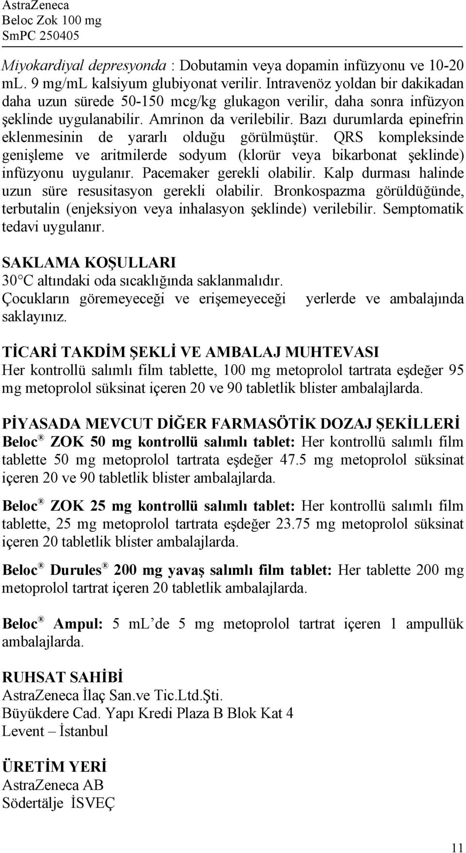 Bazı durumlarda epinefrin eklenmesinin de yararlı olduğu görülmüştür. QRS kompleksinde genişleme ve aritmilerde sodyum (klorür veya bikarbonat şeklinde) infüzyonu uygulanır.