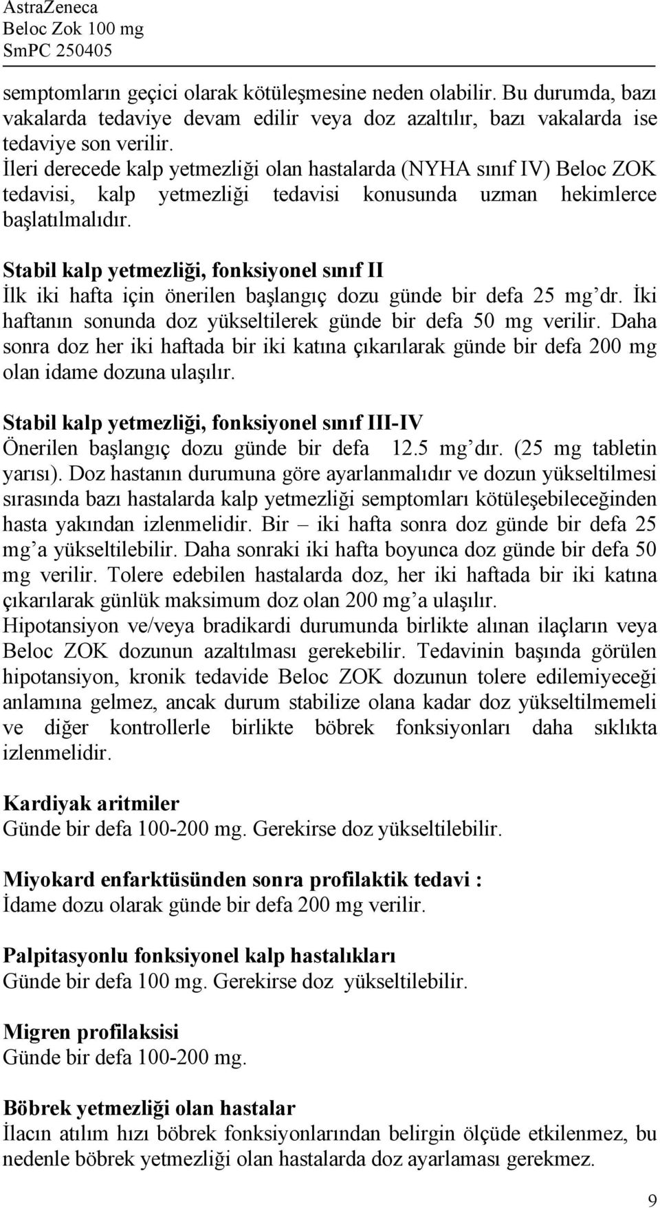 Stabil kalp yetmezliği, fonksiyonel sınıf II İlk iki hafta için önerilen başlangıç dozu günde bir defa 25 mg dr. İki haftanın sonunda doz yükseltilerek günde bir defa 50 mg verilir.