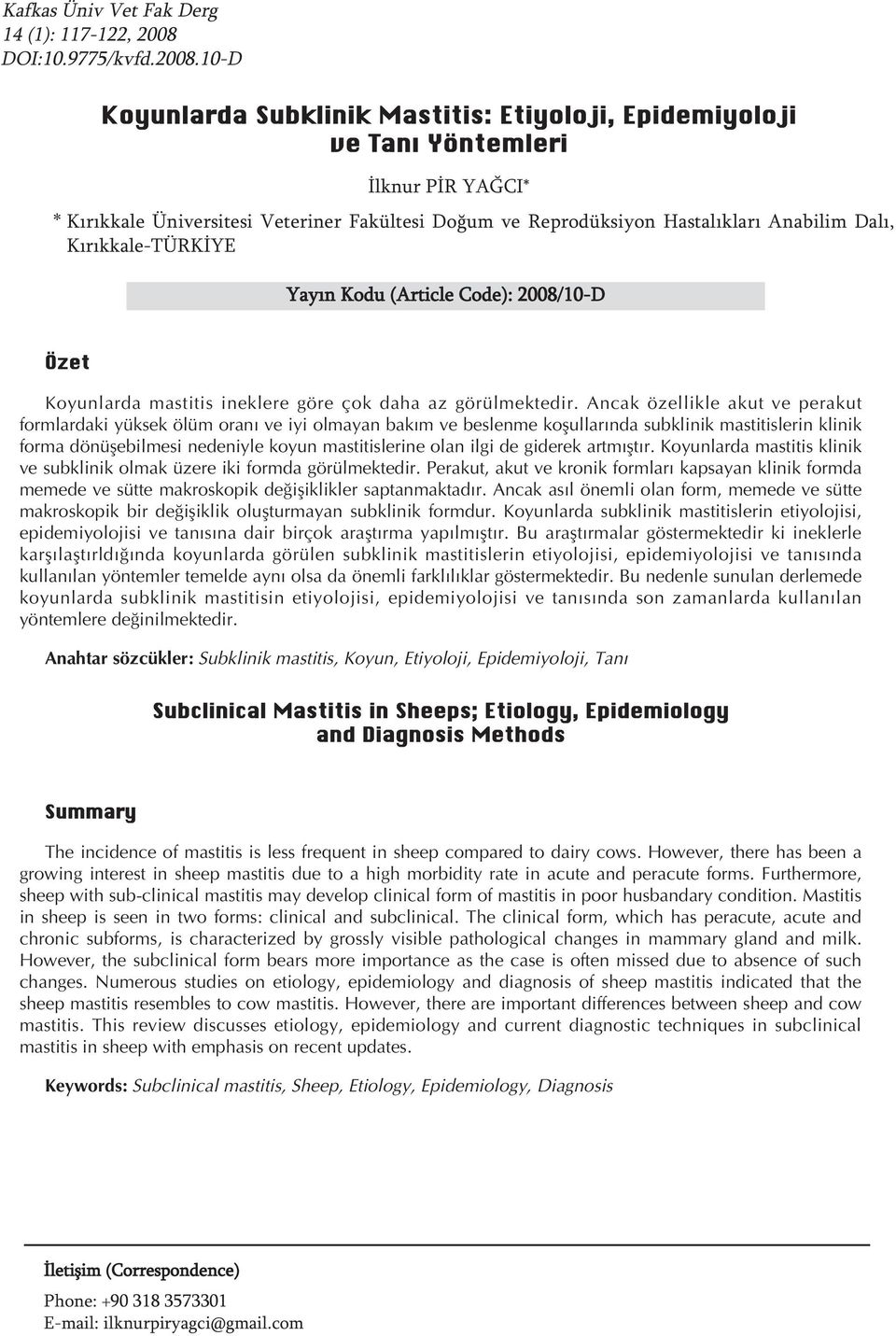 10D Koyunlarda Subklinik astitis: Etiyoloji, Epidemiyoloji ve Tanı Yöntemleri İlknur PİR YAĞCI* * Kırıkkale Üniversitesi Veteriner Fakültesi Doğum ve Reprodüksiyon Hastalıkları Anabilim Dalı,