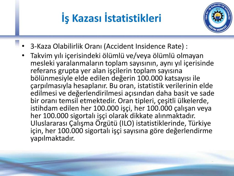 Bu oran, istatistik verilerinin elde edilmesi ve değerlendirilmesi açısından daha basit ve sade bir oranı temsil etmektedir. Oran tipleri, çeşitli ülkelerde, istihdam edilen her 100.