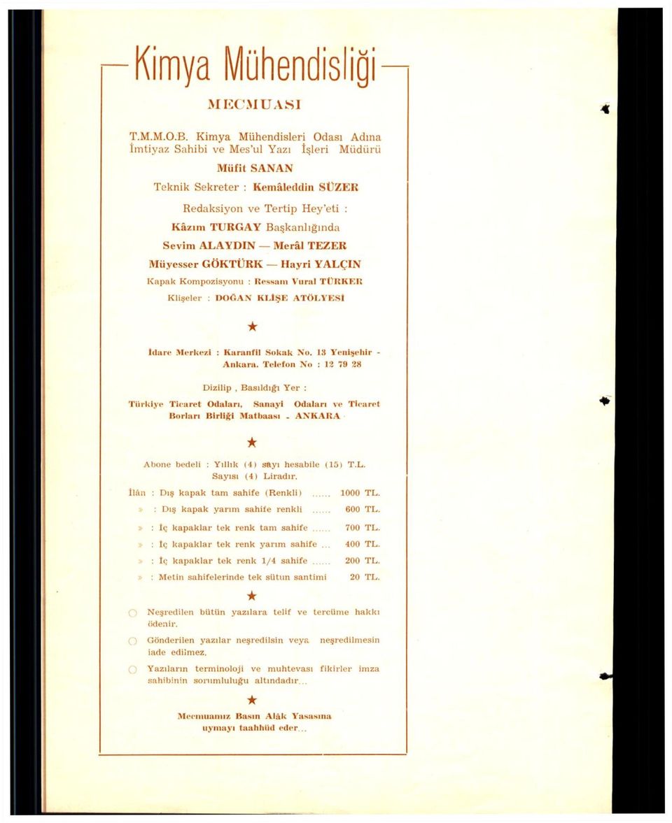 TEZEK Müyesser GÖKTÜRK Hayri YALÇIN Kapak Kompozisyonu : Ressam Vural TÜRKER Klişeler : DOÖAN KI.İŞE ATÖLYESİ idare Merkezi : Karanfil Sokak No. 18 Yenişehir - Ankara.