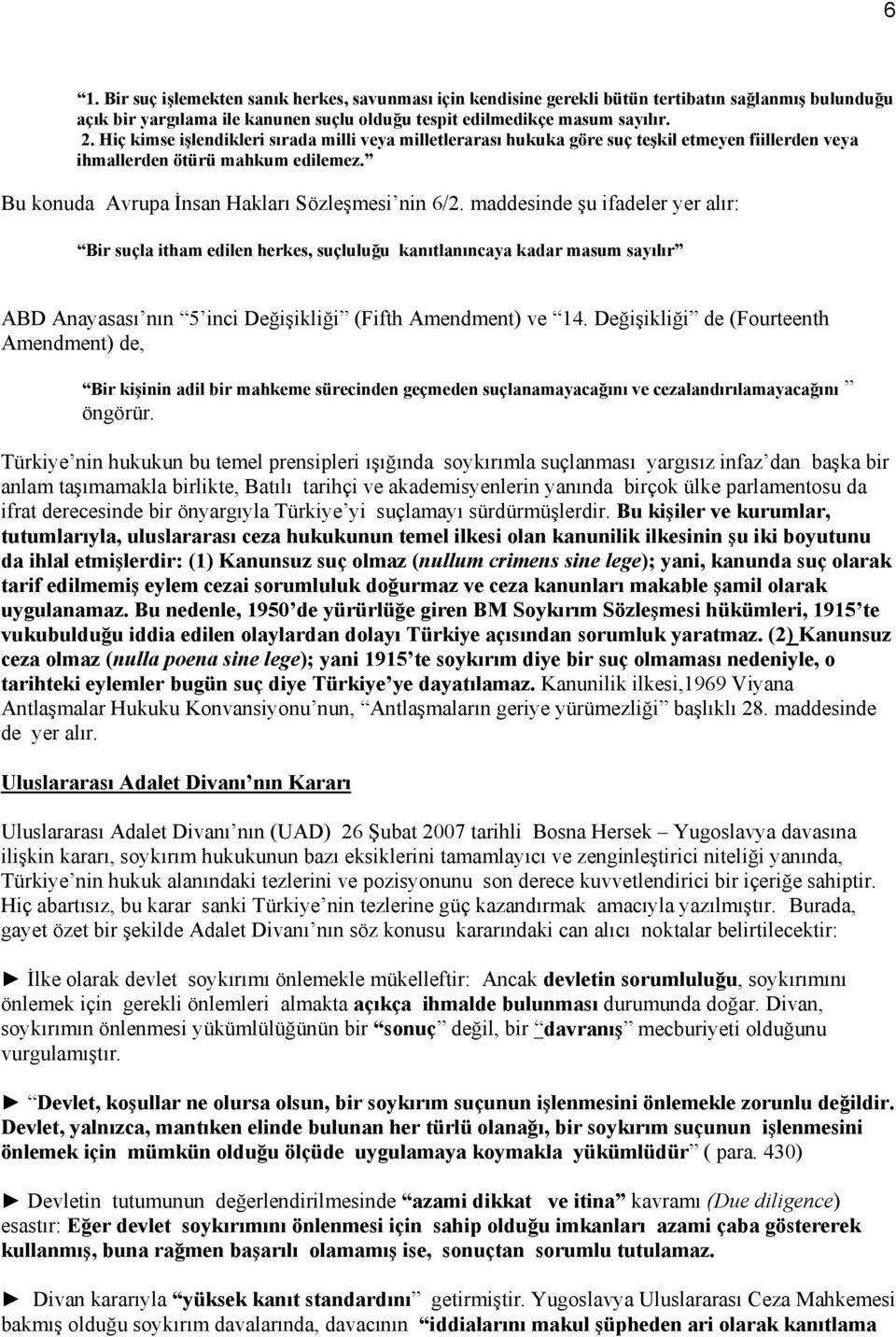 maddesinde şu ifadeler yer alır: Bir suçla itham edilen herkes, suçluluğu kanıtlanıncaya kadar masum sayılır ABD Anayasası nın 5 inci Değişikliği (Fifth Amendment) ve 14.