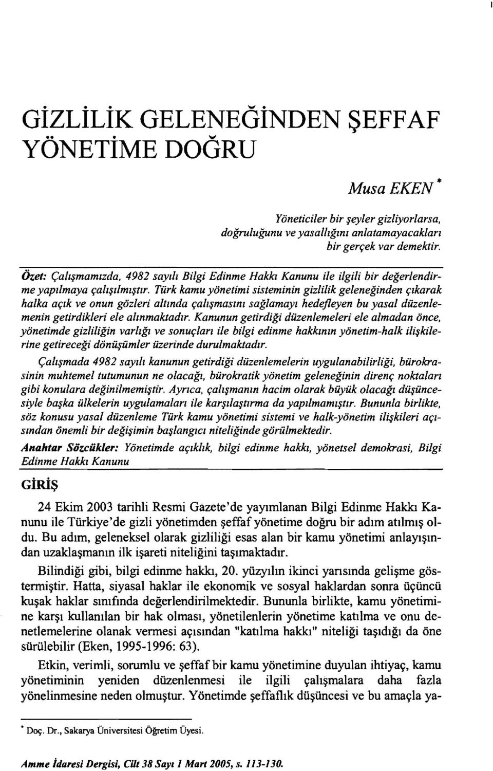 Türk kamu yönetimi sisteminin gizlilik geleneğinden çıkarak halka açık ve onun gözleri altında çalışmasını sağlamayı hedefleyen bu yasal düzenlemenin getirdikleri ele alınmaktadır.