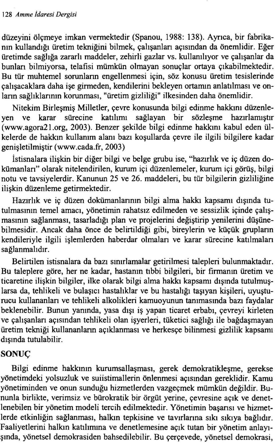 Bu tür muhtemel sorunlann engellenmesi için, söz konusu üretim tesislerinde çalışacaklara daha işe girmeden, kendilerini bekleyen ortamın anlatılması ve onlann sağlıklannın korunması, "üretim