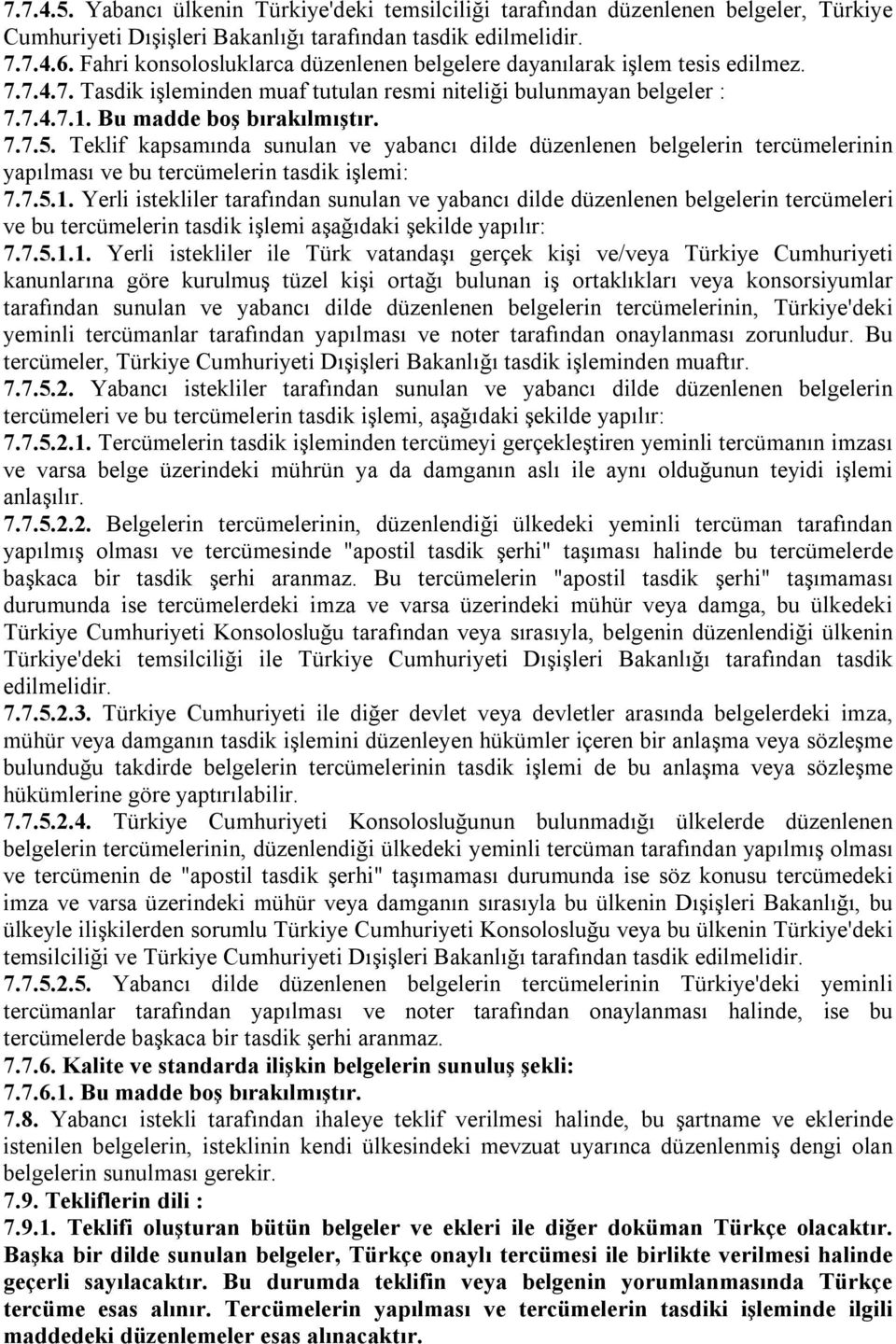 Teklif kapsamında sunulan ve yabancı dilde düzenlenen belgelerin tercümelerinin yapılması ve bu tercümelerin tasdik işlemi: 7.7.5.1.