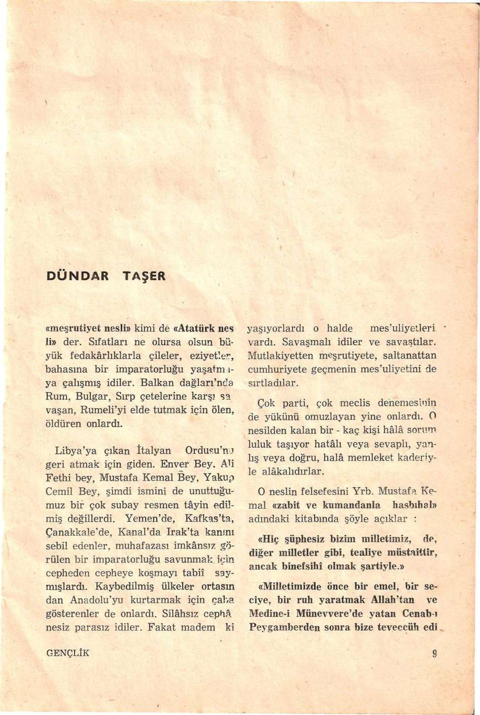 AH Fethi bey, Mustafa Kemal Bey, Yakup Cemil Bey, şimdi ismini de unuttuğumuz bir çok subay resmen tâyin edilmiş değillerdi.