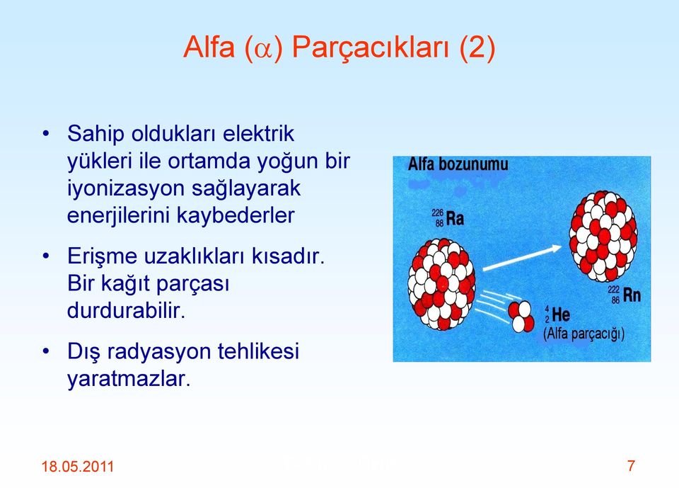 kaybederler Erişme uzaklıkları kısadır.