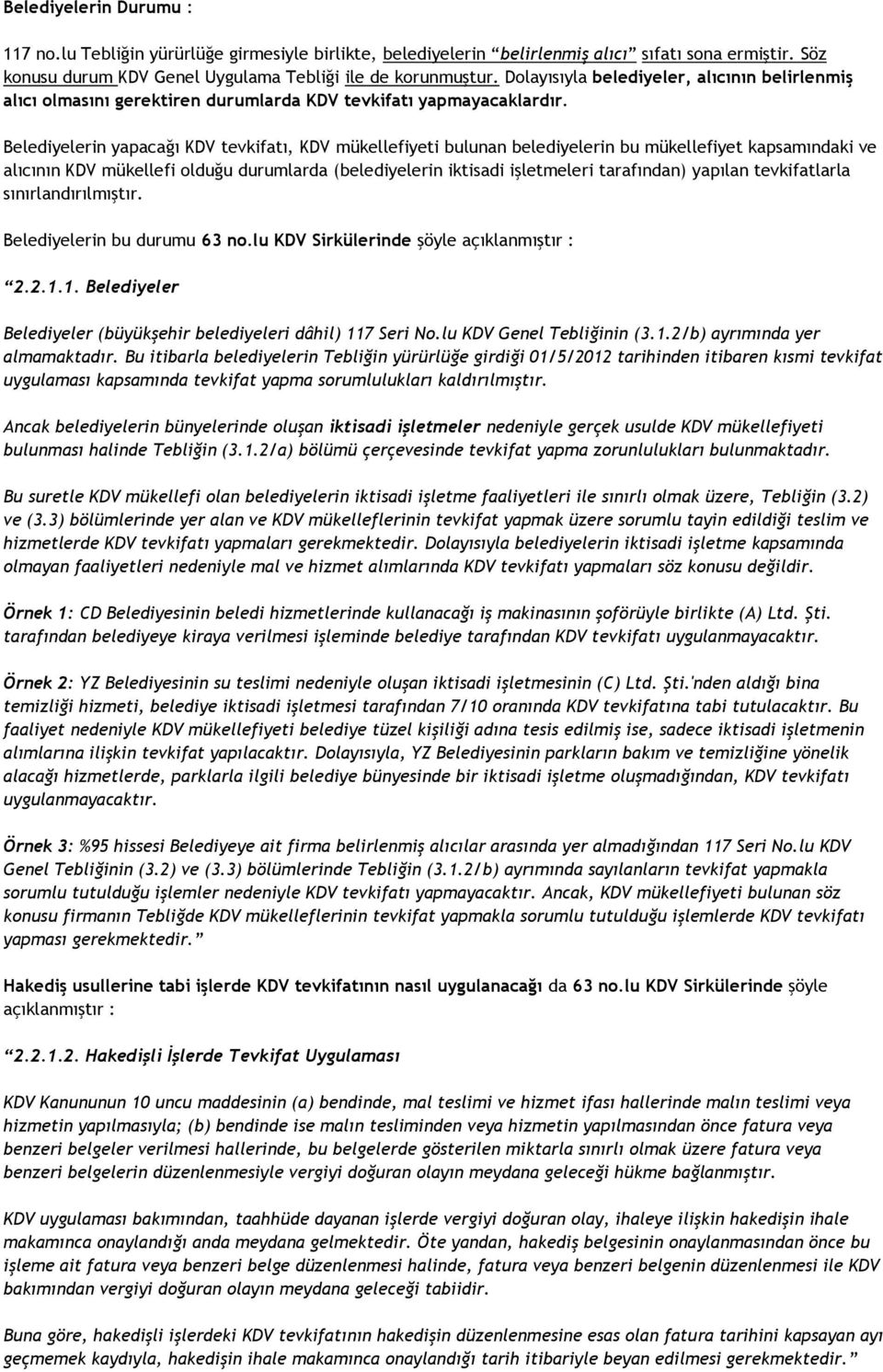 Belediyelerin yapacağı KDV tevkifatı, KDV mükellefiyeti bulunan belediyelerin bu mükellefiyet kapsamındaki ve alıcının KDV mükellefi olduğu durumlarda (belediyelerin iktisadi işletmeleri tarafından)