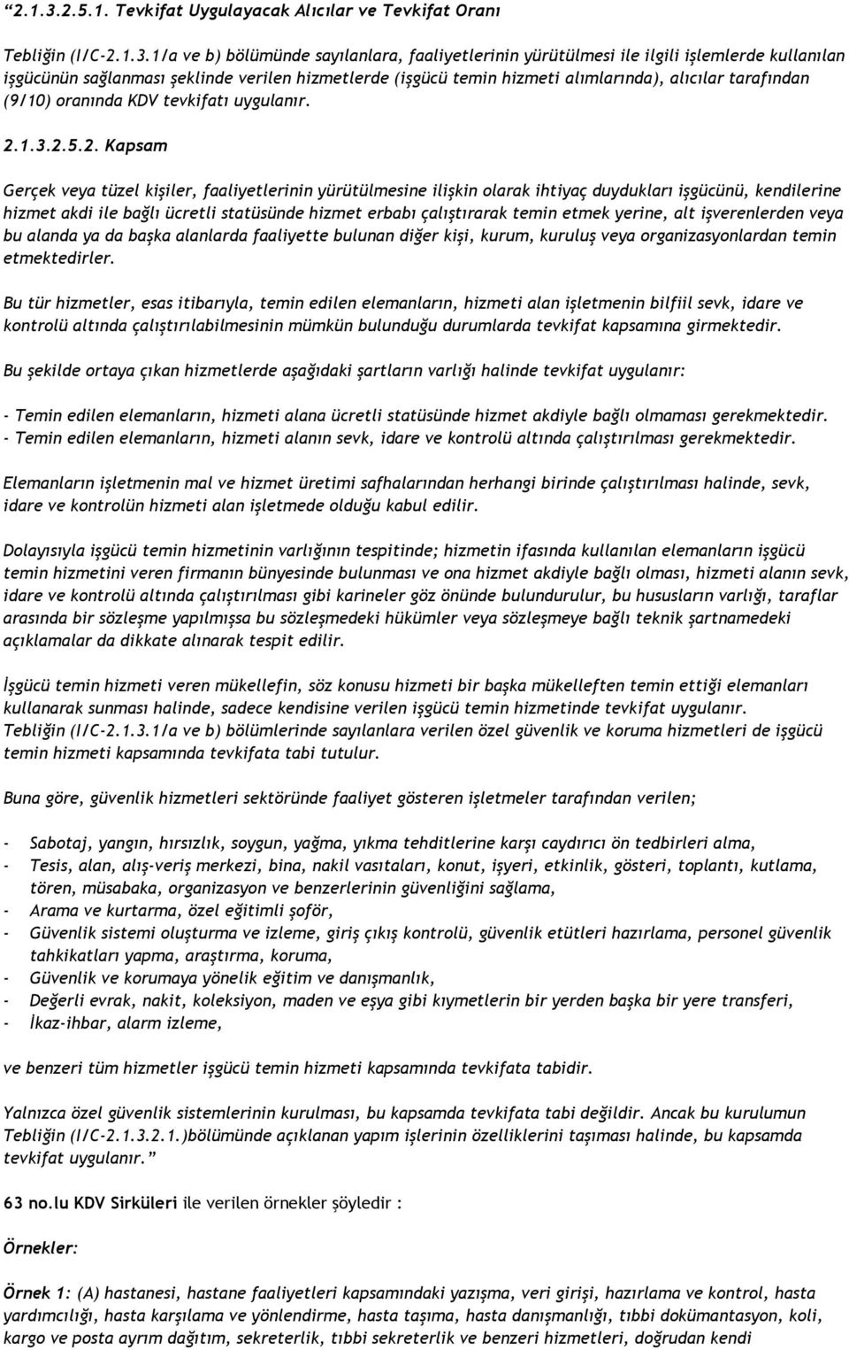 Tevkifat Uygulayacak Alıcılar ve Tevkifat Oranı Tebliğin (I/C-1/a ve b) bölümünde sayılanlara, faaliyetlerinin yürütülmesi ile ilgili işlemlerde kullanılan işgücünün sağlanması şeklinde verilen