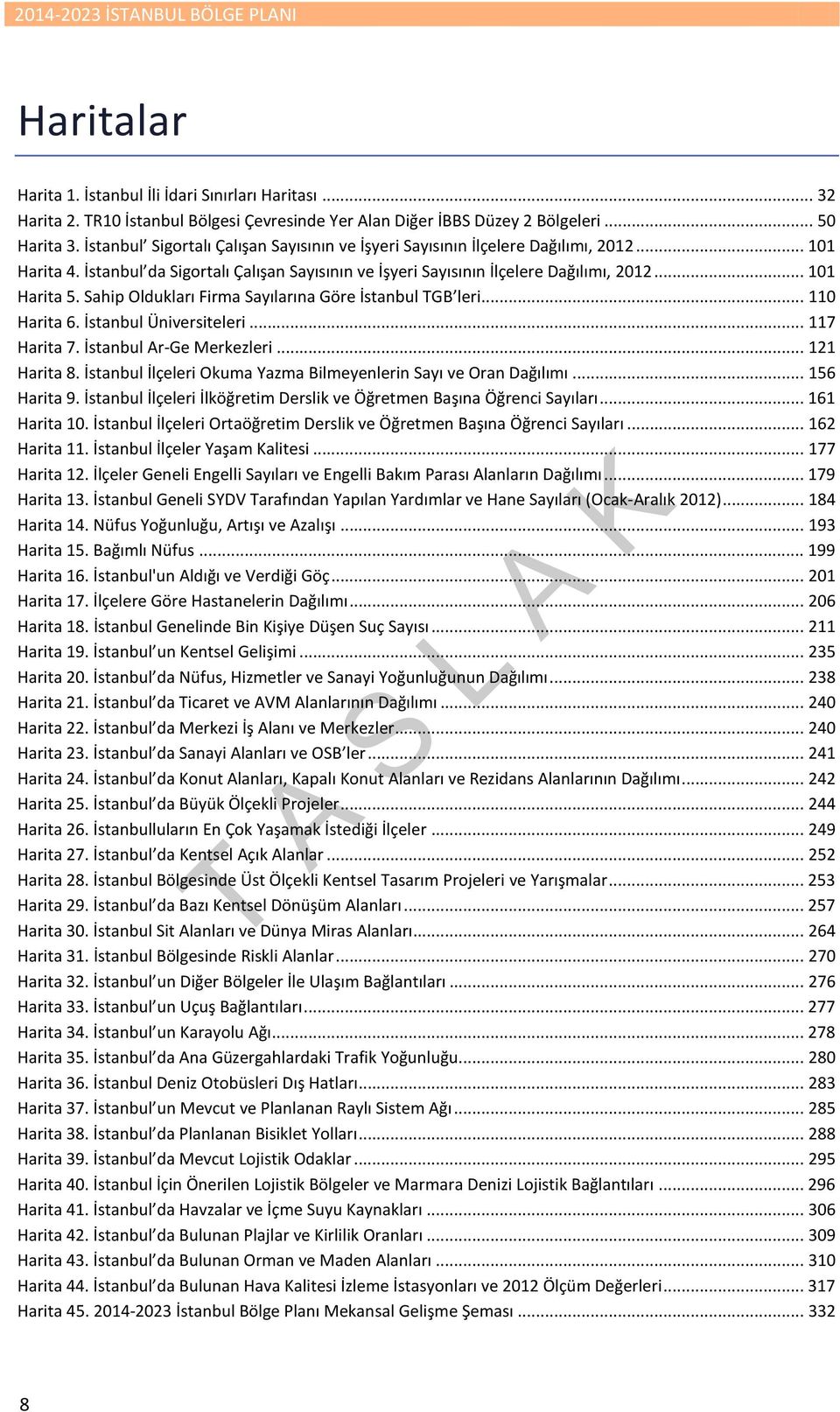 Sahip Oldukları Firma Sayılarına Göre İstanbul TGB leri... 110 Harita 6. İstanbul Üniversiteleri... 117 Harita 7. İstanbul Ar-Ge Merkezleri... 121 Harita 8.