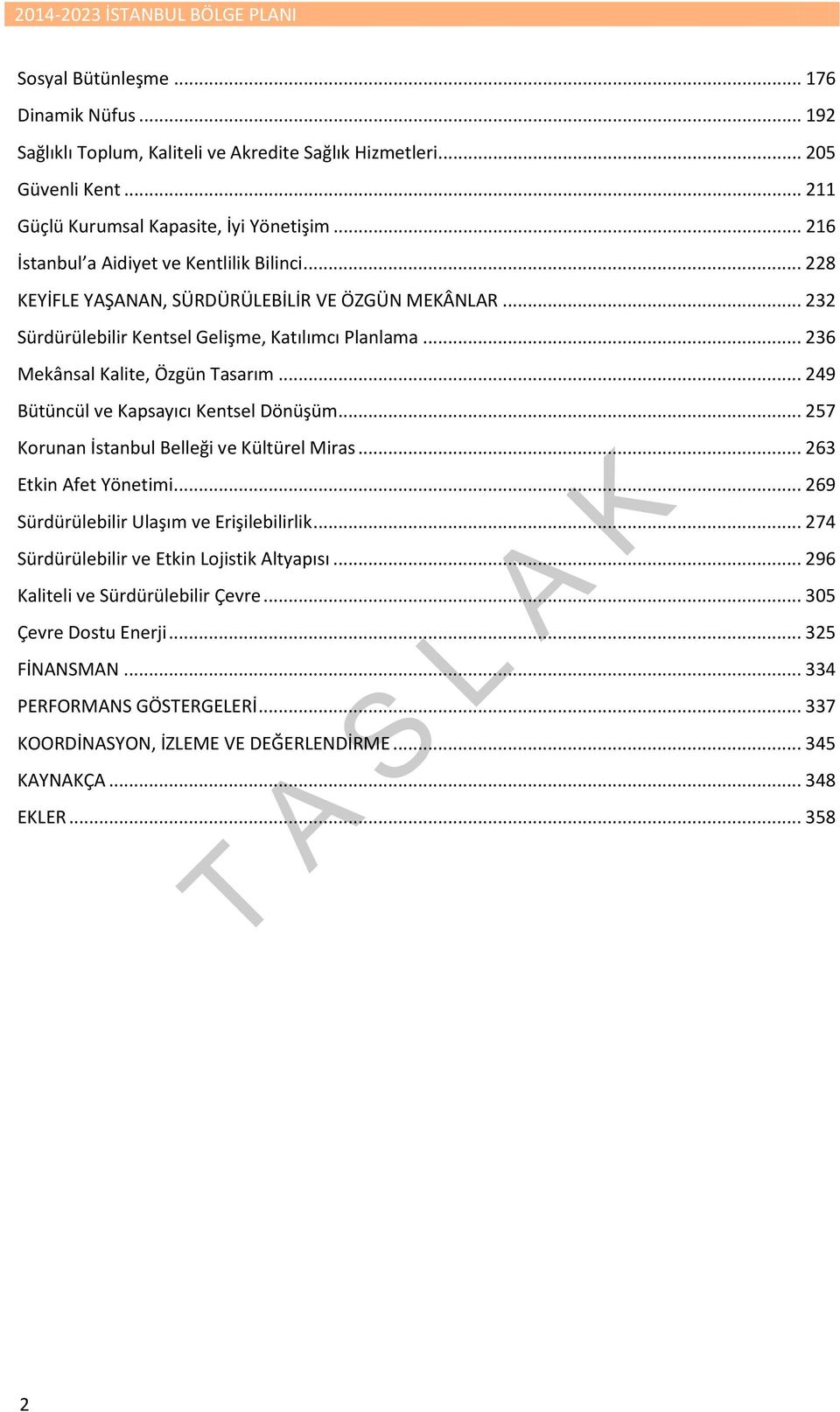 .. 249 Bütüncül ve Kapsayıcı Kentsel Dönüşüm... 257 Korunan İstanbul Belleği ve Kültürel Miras... 263 Etkin Afet Yönetimi... 269 Sürdürülebilir Ulaşım ve Erişilebilirlik.