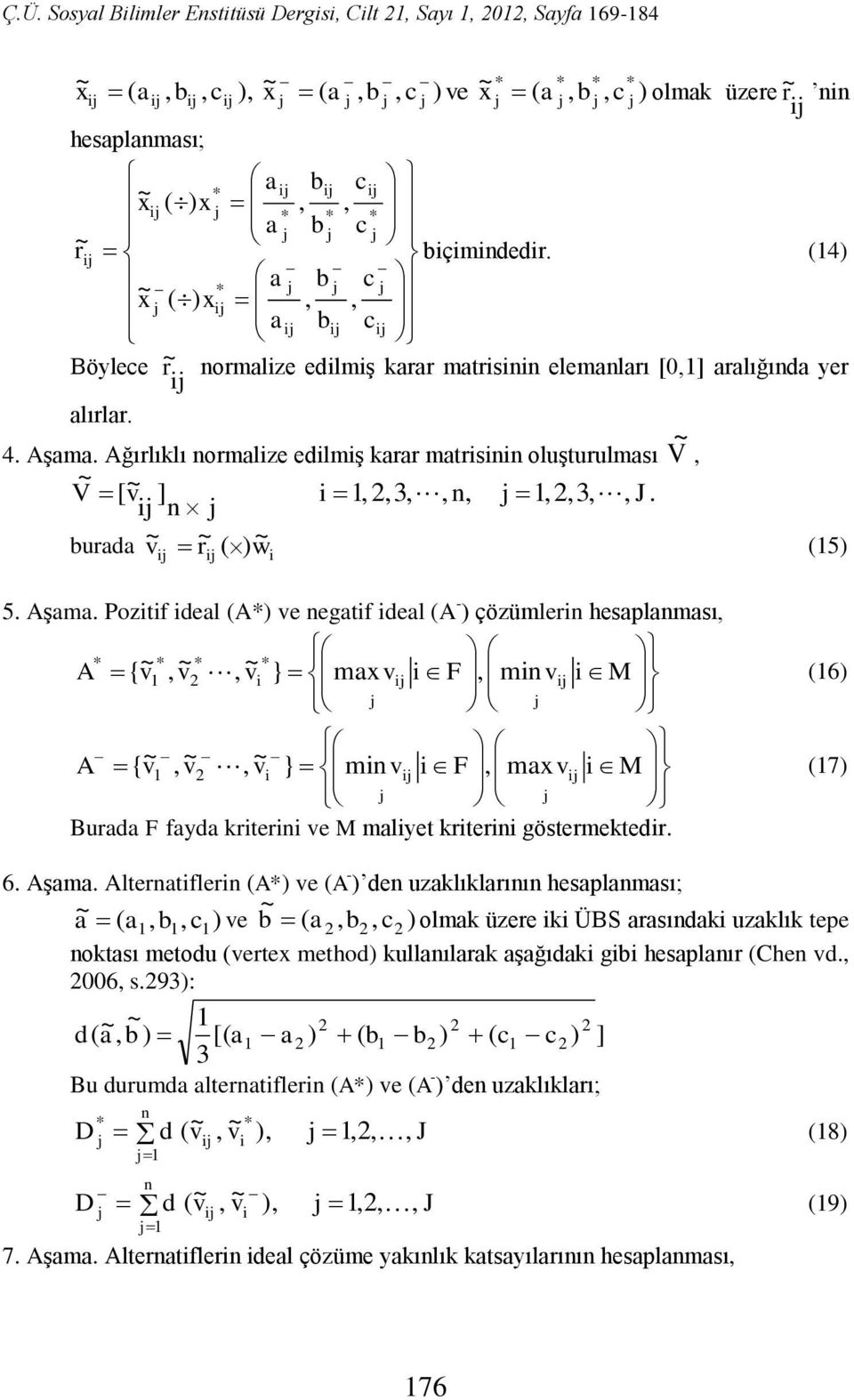 6. Aşm. Alterntflern A e A - den uzklıklrının hesplnmsı; c e c olmk üzere k ÜBS rsındk uzklık tepe noktsı metodu erte method kullnılrk şğıdk g hesplnır Chen d. 006 s.