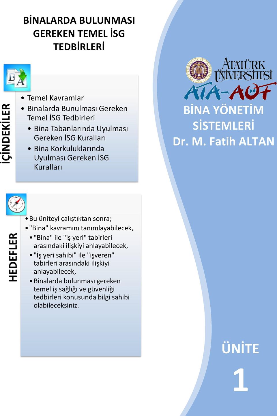 Fatih ALTAN HEDEFLER Bu üniteyi çalıştıktan sonra; "Bina" kavramını tanımlayabilecek, "Bina" ile "iş yeri" tabirleri arasındaki ilişkiyi