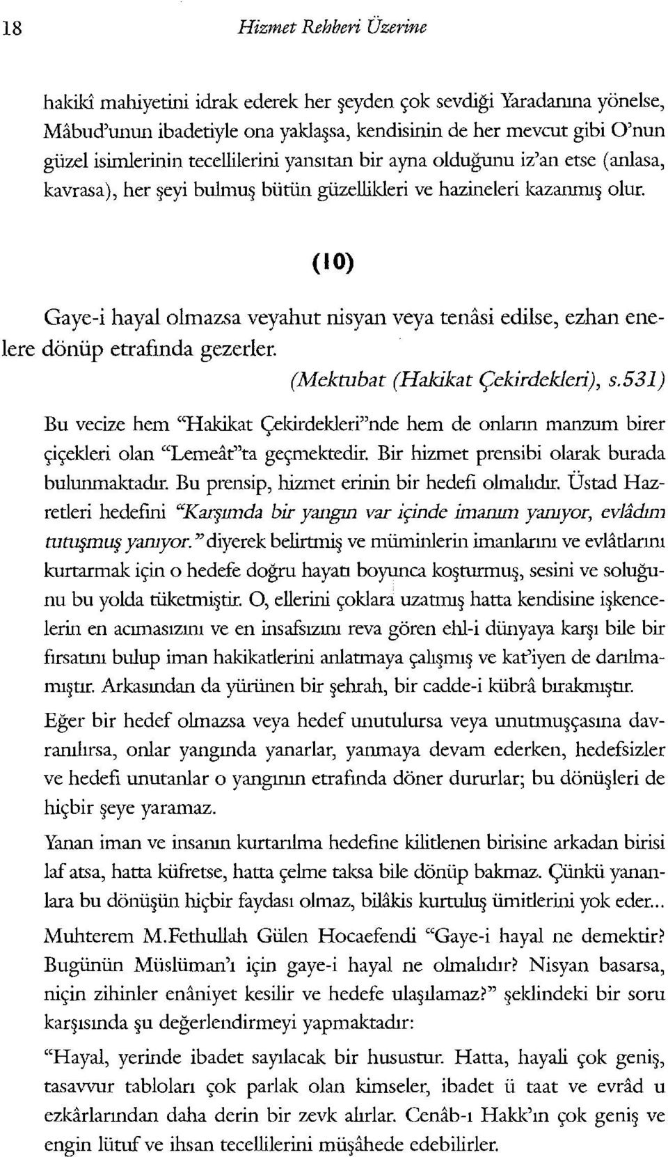 eyi bulmll butiin gi.izellikleri ve hazineleri kazanmi olur. (10) Gaye-i hayal olmazsa veyahut nisyan veya tenasi edilse, ezhan enelere donup etrafmda gezerler. (Mektubat (Hakikat <;ekirdekleri), s.