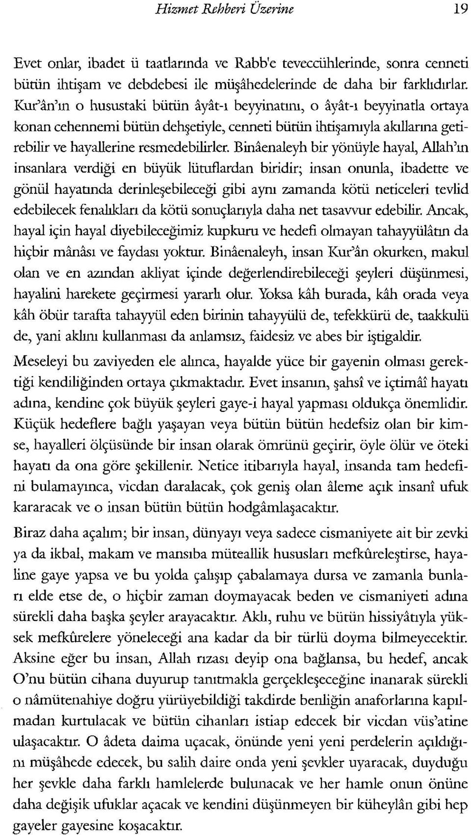 Binaenaleyh bir yoniiyle hayal, Allah'm insanlara verdigi en biiyiik liituflardan biridir; insan onunla, ibadette ve goniil hayatmda derinle ebilecegi gibi ayru zamanda kotii neticeleri tevlid