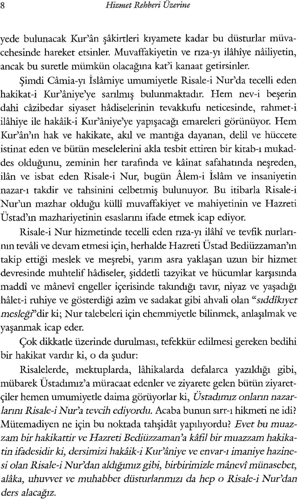 ~imdi Camia-y1 islamiye umumiyetle Risale-i Nur'da tecelli eden hakikat-i Kur'aruye'ye sanlm1 bulunmaktadir.