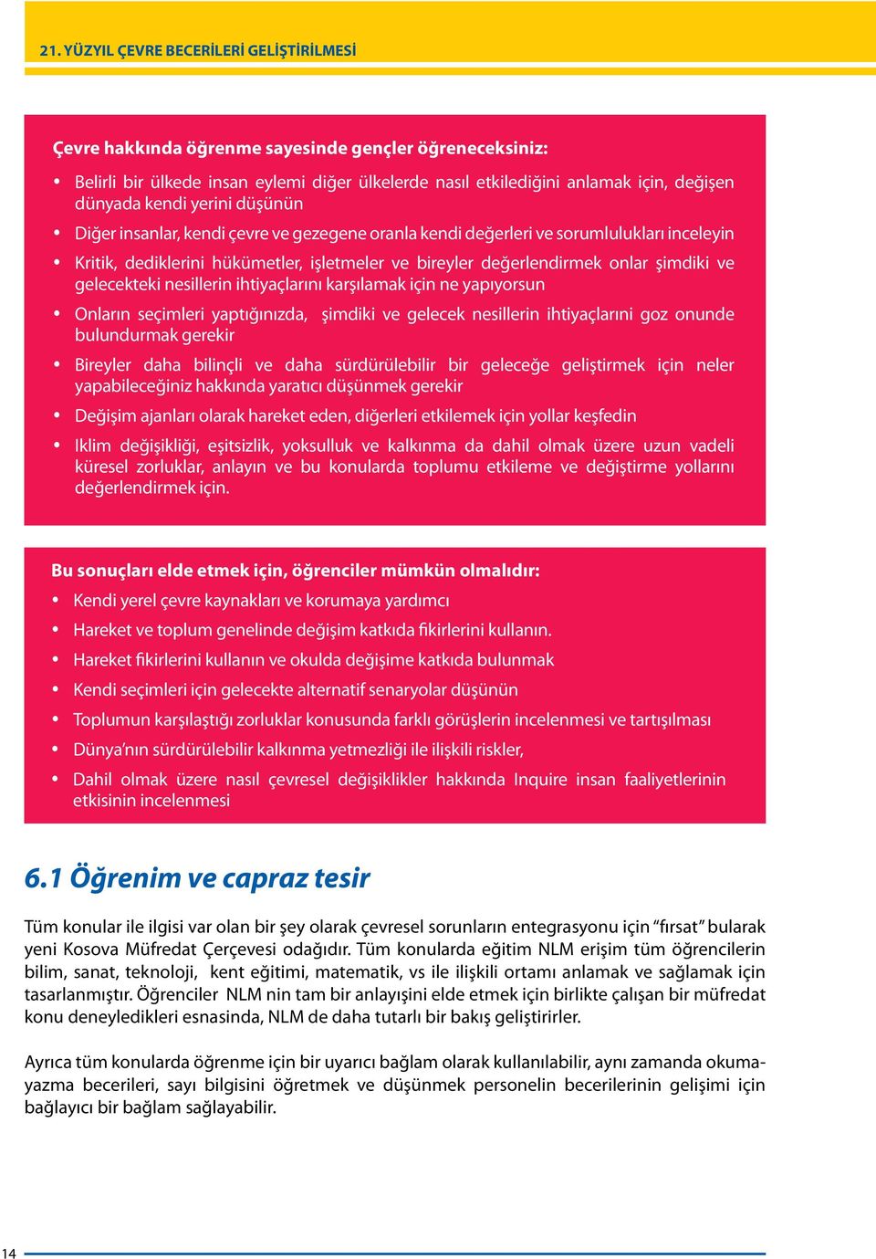 ihtiyaçlarını karşılamak için ne yapıyorsun y Onların seçimleri yaptığınızda, şimdiki ve gelecek nesillerin ihtiyaçlarıni goz onunde bulundurmak gerekir y Bireyler daha bilinçli ve daha