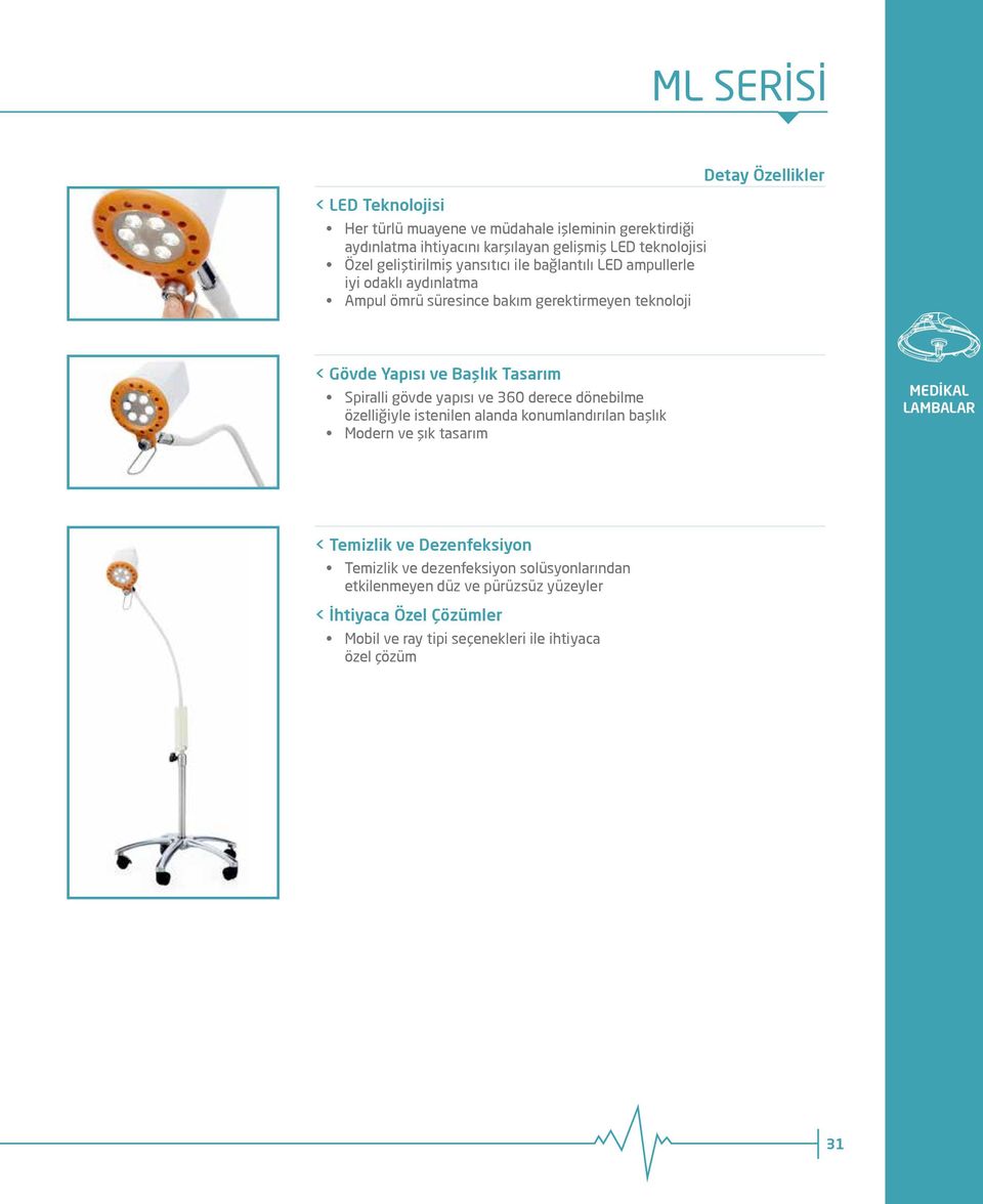 Tasarım Spiralli gövde yapısı ve 360 derece dönebilme özelliğiyle istenilen alanda konumlandırılan başlık Modern ve şık tasarım MEDİKAL LAMBALAR < Temizlik ve