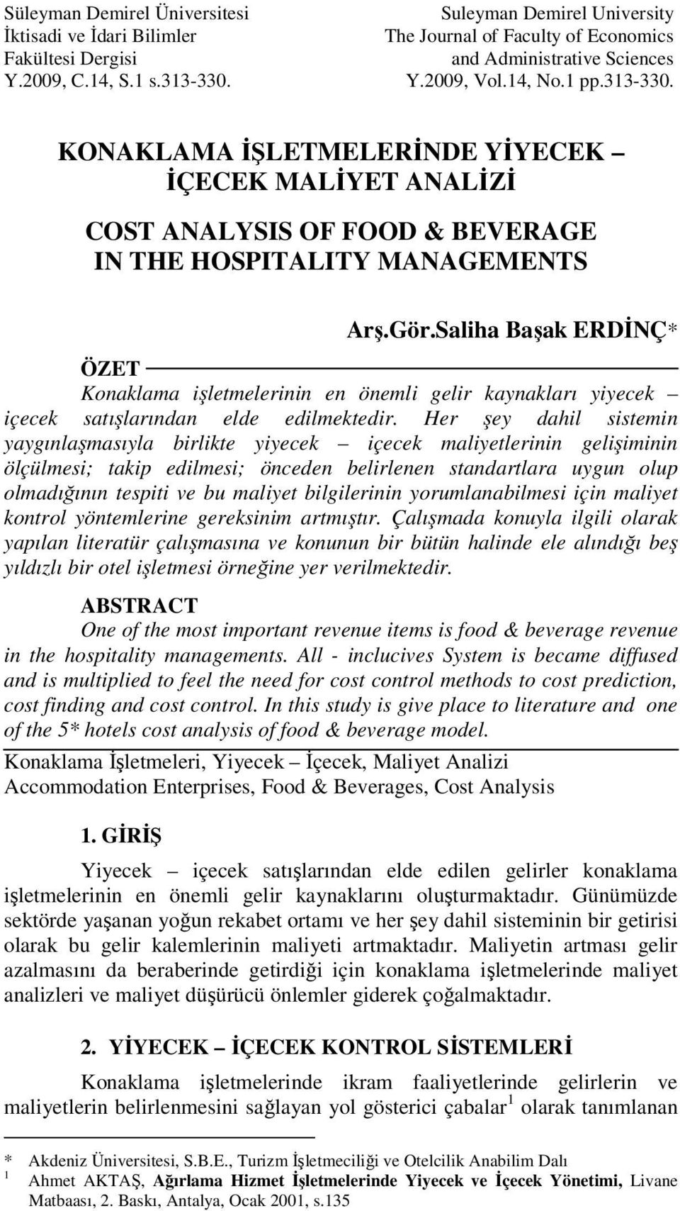 Saliha Başak ERDİNÇ* ÖZET Konaklama işletmelerinin en önemli gelir kaynakları yiyecek içecek satışlarından elde edilmektedir.