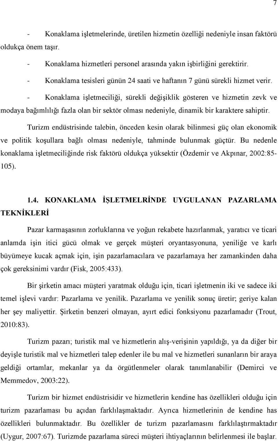 - Konaklama işletmeciliği, sürekli değişiklik gösteren ve hizmetin zevk ve modaya bağımlılığı fazla olan bir sektör olması nedeniyle, dinamik bir karaktere sahiptir.