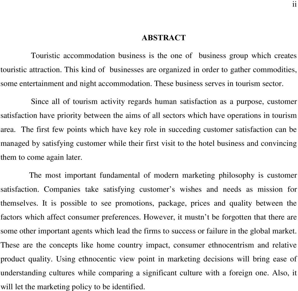 Since all of tourism activity regards human satisfaction as a purpose, customer satisfaction have priority between the aims of all sectors which have operations in tourism area.